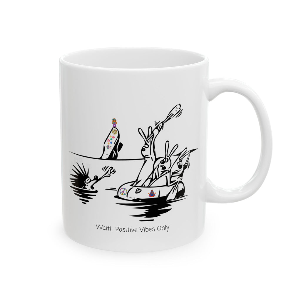Porcupine And The Hippie Raft On A White Ceramic Mug — Wait! Positive Vibes Only 11oz/15oz Tea Cup