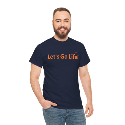 Let's Go Life! Unisex Heavy Cotton Tee