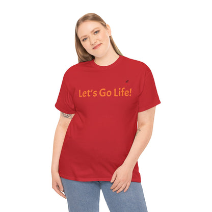 Let's Go Life! Unisex Heavy Cotton Tee