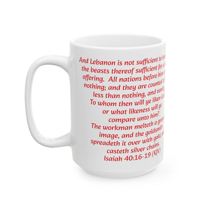 Bible Speaks Isaiah 40:16-19 Ceramic Mug, 11oz, 15 oz