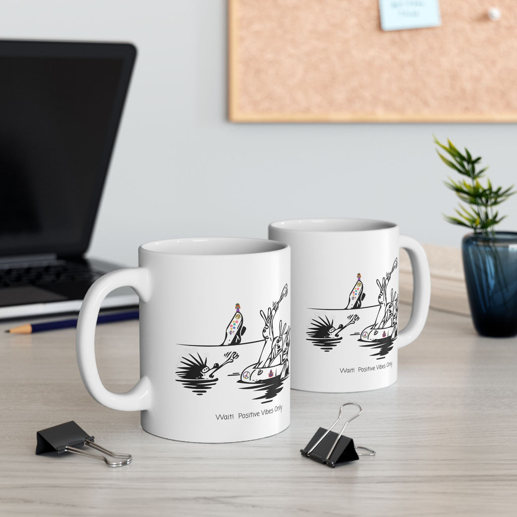 Porcupine And The Hippie Raft On A White Ceramic Mug — Wait! Positive Vibes Only 11oz/15oz Tea Cup