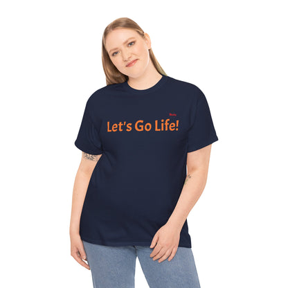 Let's Go Life! Unisex Heavy Cotton Tee