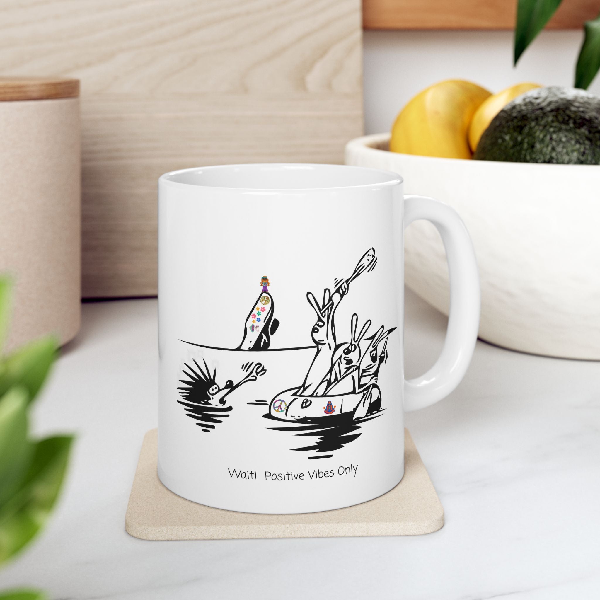 Porcupine And The Hippie Raft On A White Ceramic Mug — Wait! Positive Vibes Only 11oz/15oz Tea Cup