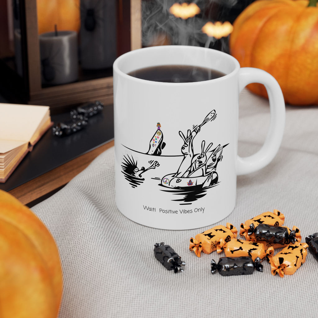 Porcupine And The Hippie Raft On A White Ceramic Mug — Wait! Positive Vibes Only 11oz/15oz Tea Cup
