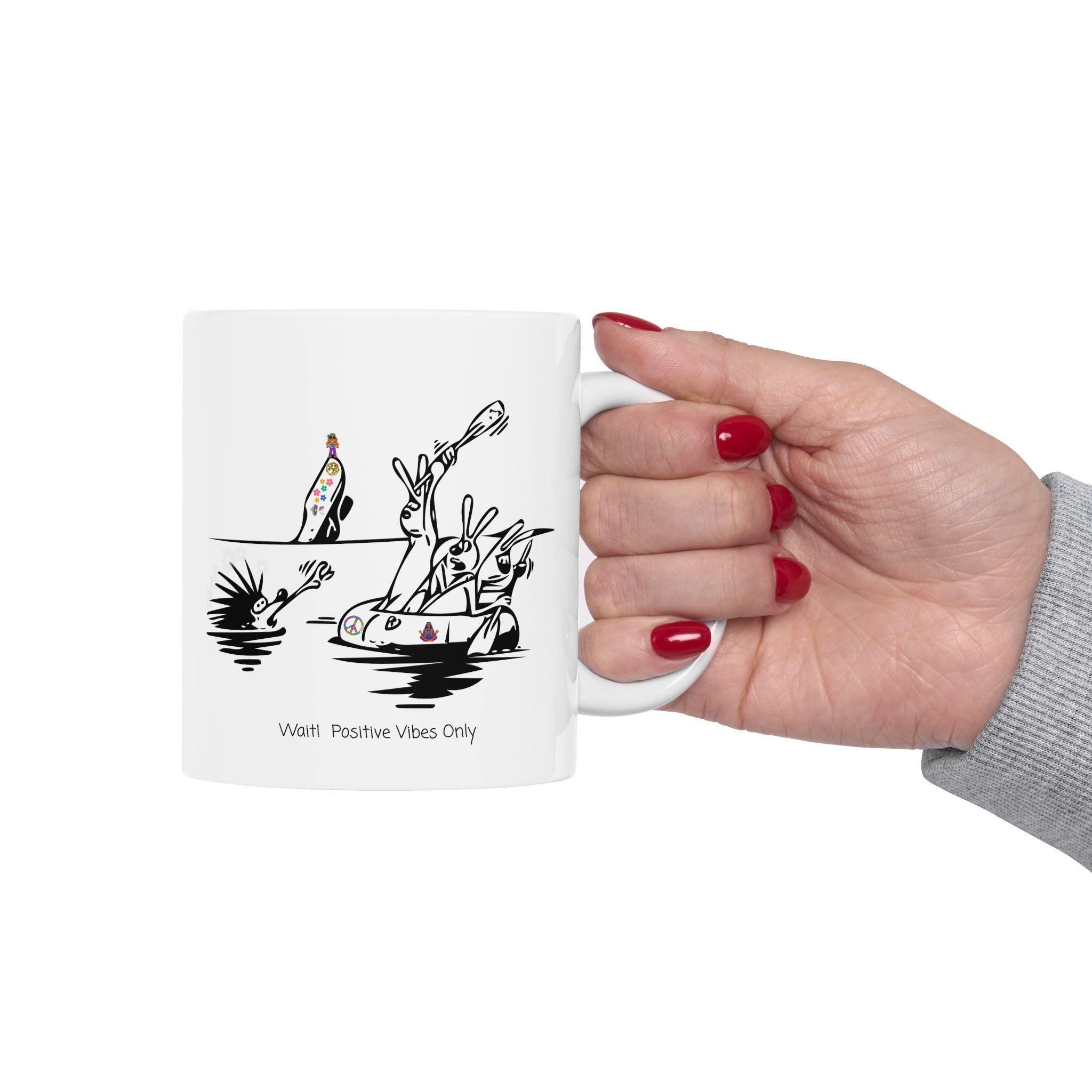 Porcupine And The Hippie Raft On A White Ceramic Mug — Wait! Positive Vibes Only 11oz/15oz Tea Cup